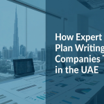 How Expert Business Plan Writing Helps Companies Thrive in the UAE