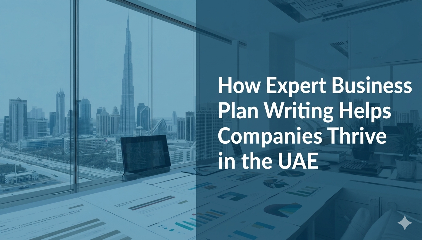 How Expert Business Plan Writing Helps Companies Thrive in the UAE