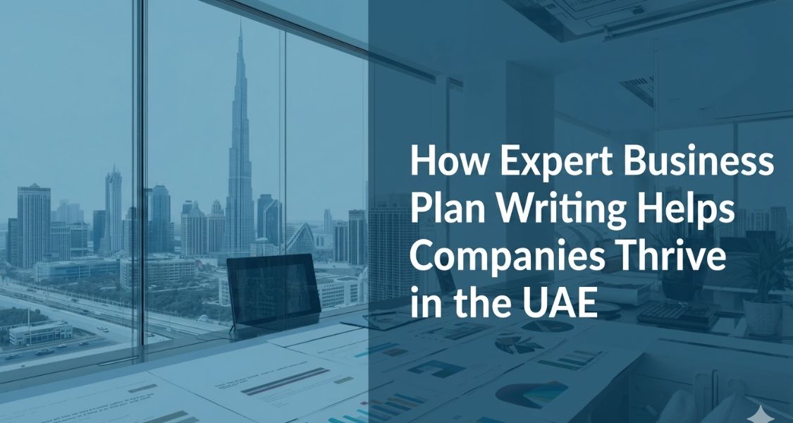 How Expert Business Plan Writing Helps Companies Thrive in the UAE