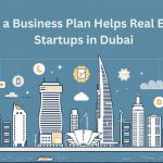 How a Business Plan Helps Real Estate Startups in Dubai